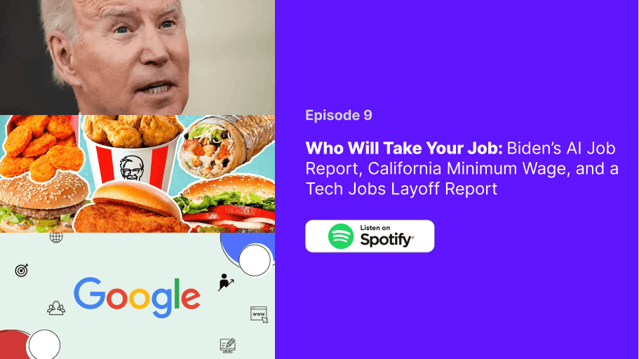 Who Will Take Your Job: Biden's AI Job Report, California Minimum Wage, and Tech Jobs Layoff Report