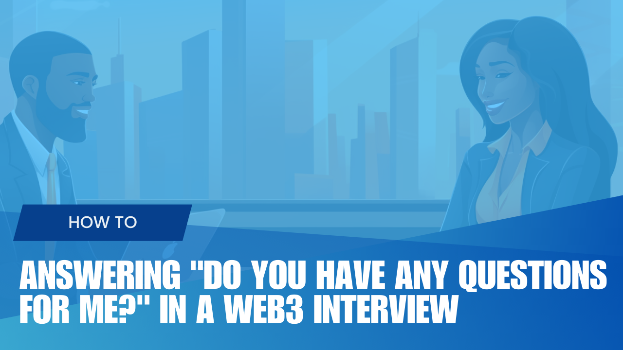 Answering "Do you have any questions for me?" In A web3 Interview