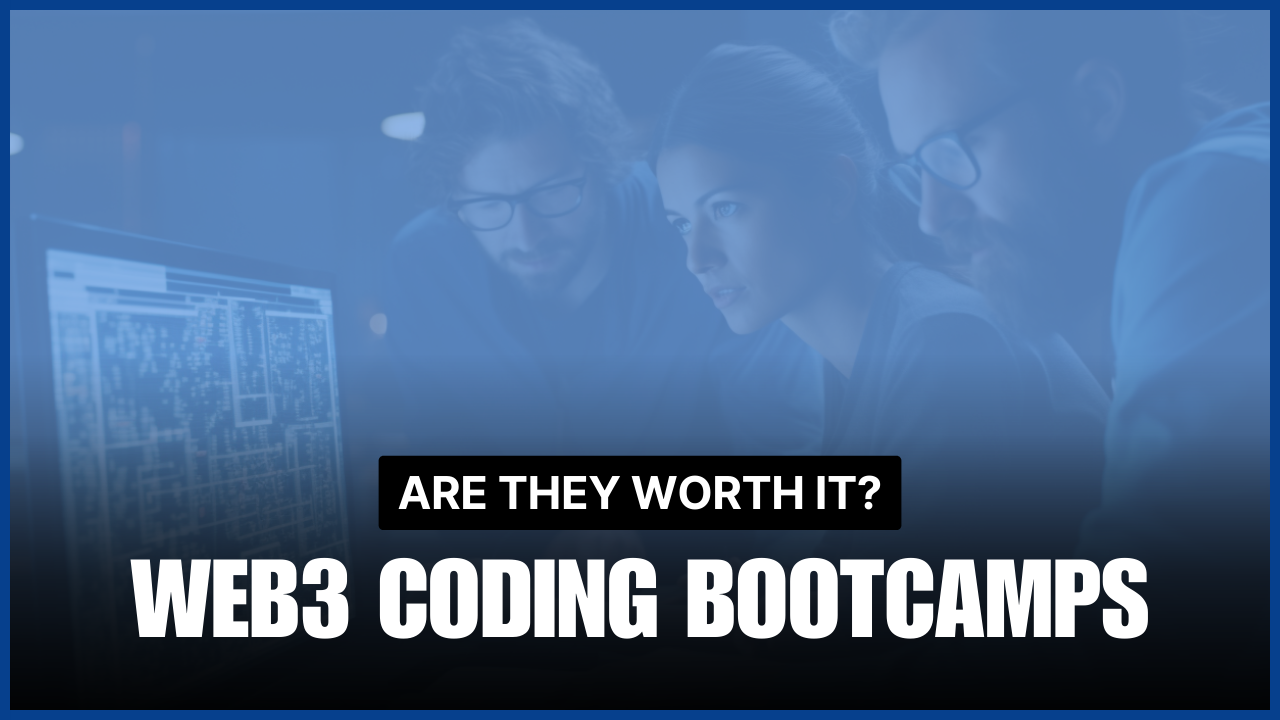 Are web3 Coding Bootcamps Worth the Investment?