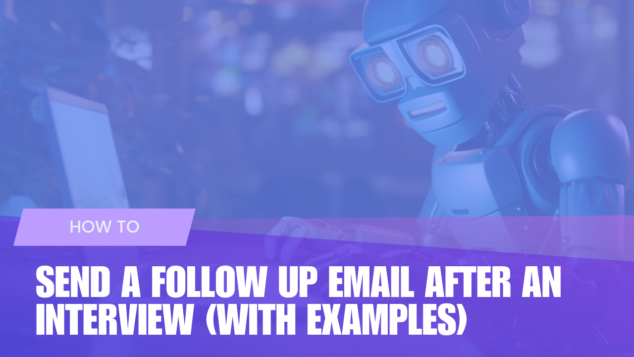 Sending Follow Up Emails After an Interview (With Examples)