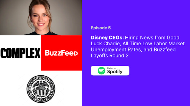👸 Disney CEOs - Hiring News from Good Luck Charlie, All Time Low Labor Market Unemployment Rates, and Buzzfeed Layoffs Round 2