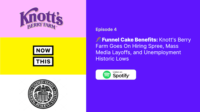 🎢 Funnel Cake Benefits: Knott's Berry Farm Goes On Hiring Spree, Mass Media Layoffs, and Unemployment Historic Lows